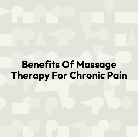 Benefits Of Massage Therapy For Chronic Pain