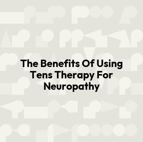 The Benefits Of Using Tens Therapy For Neuropathy