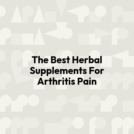 The Best Herbal Supplements For Arthritis Pain