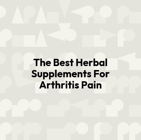 The Best Herbal Supplements For Arthritis Pain