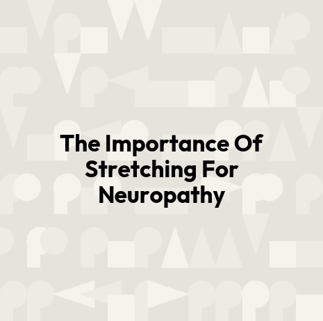 The Importance Of Stretching For Neuropathy