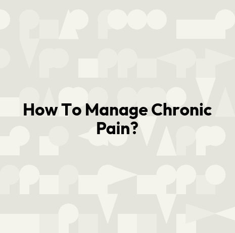 How To Manage Chronic Pain?