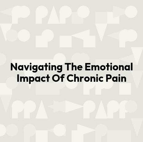 Navigating The Emotional Impact Of Chronic Pain