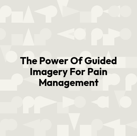 The Power Of Guided Imagery For Pain Management