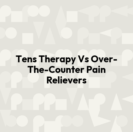 Tens Therapy Vs Over-The-Counter Pain Relievers