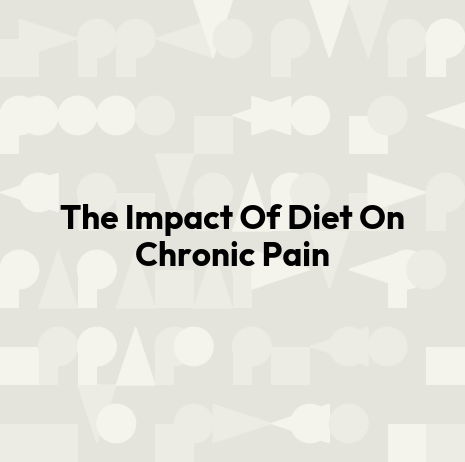 The Impact Of Diet On Chronic Pain