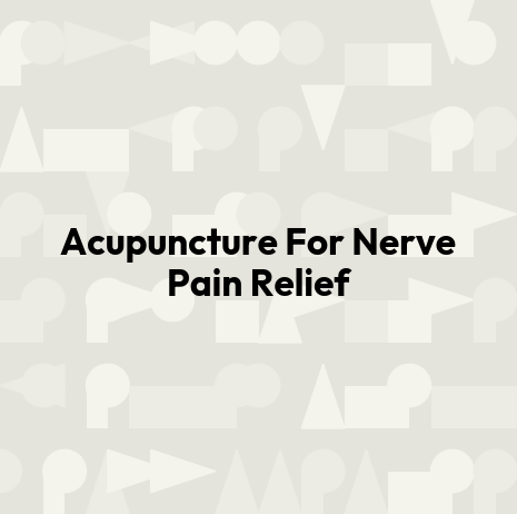 Acupuncture For Nerve Pain Relief