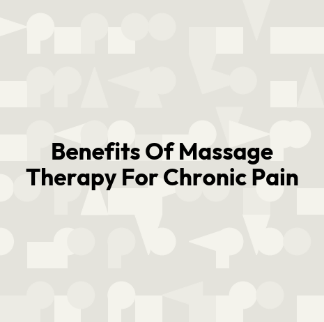 Benefits Of Massage Therapy For Chronic Pain