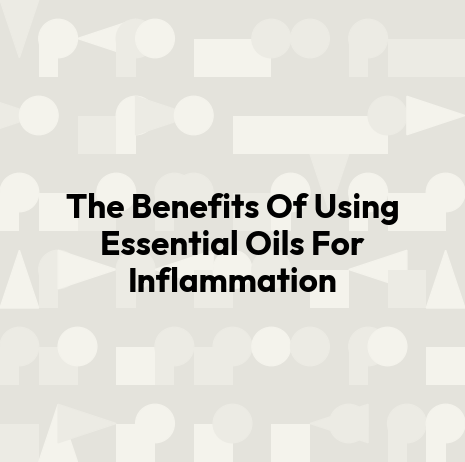 The Benefits Of Using Essential Oils For Inflammation