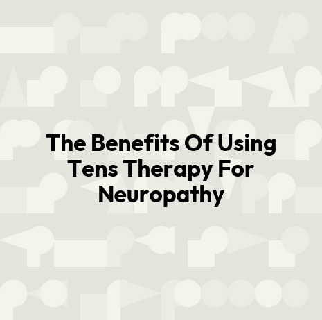 The Benefits Of Using Tens Therapy For Neuropathy