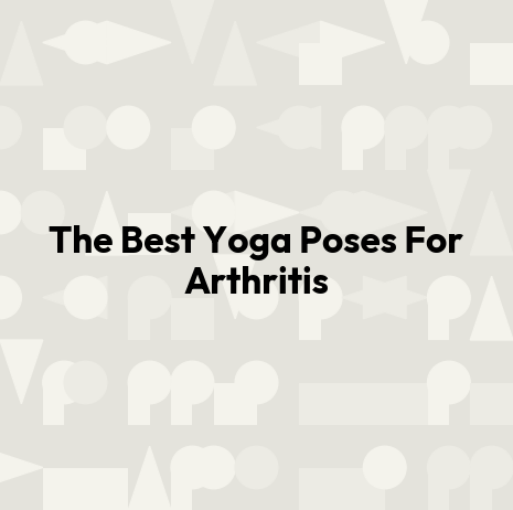The Best Yoga Poses For Arthritis