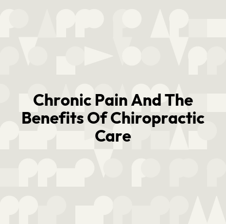 Chronic Pain And The Benefits Of Chiropractic Care