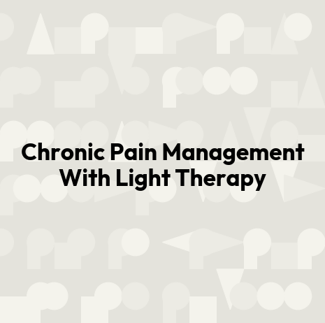 Chronic Pain Management With Light Therapy