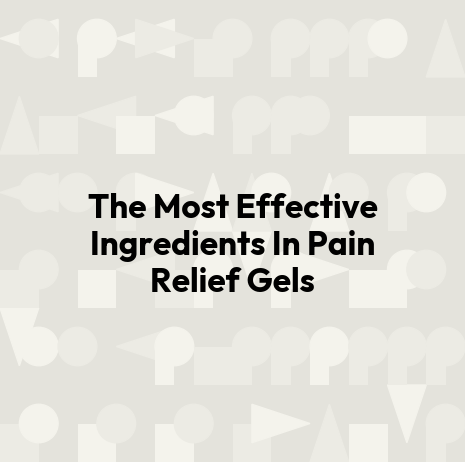 The Most Effective Ingredients In Pain Relief Gels