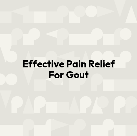 Effective Pain Relief For Gout