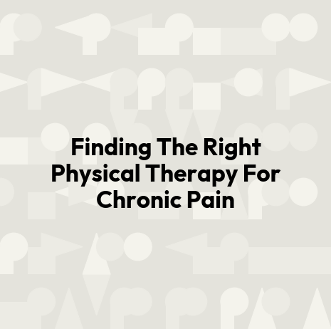 Finding The Right Physical Therapy For Chronic Pain