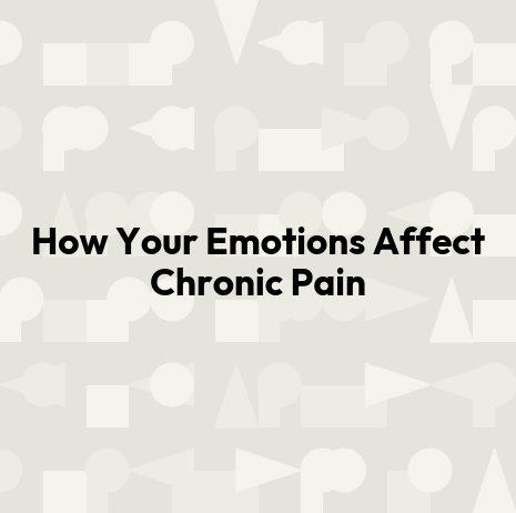 How Your Emotions Affect Chronic Pain