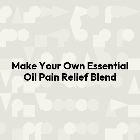 Make Your Own Essential Oil Pain Relief Blend