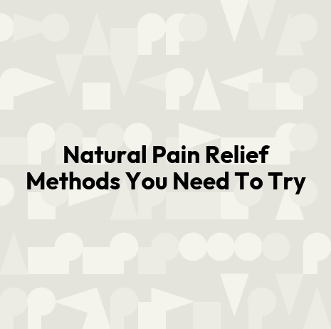 Natural Pain Relief Methods You Need To Try