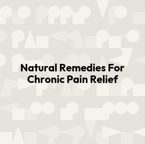 Natural Remedies For Chronic Pain Relief