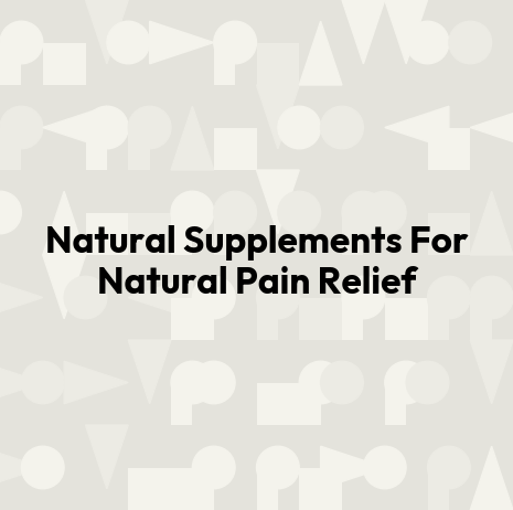 Natural Supplements For Natural Pain Relief
