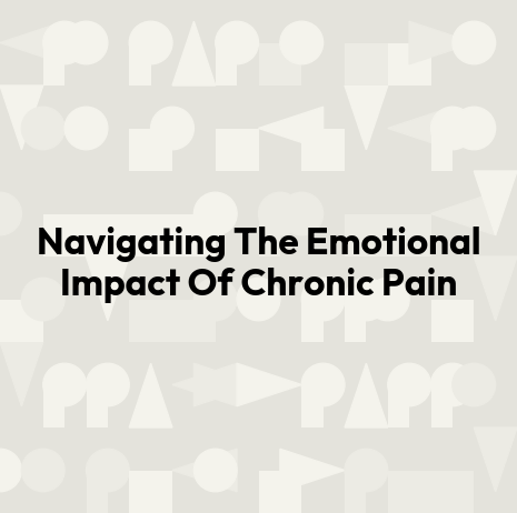 Navigating The Emotional Impact Of Chronic Pain