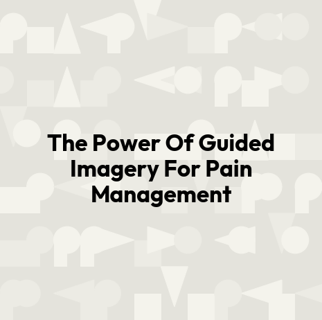 The Power Of Guided Imagery For Pain Management