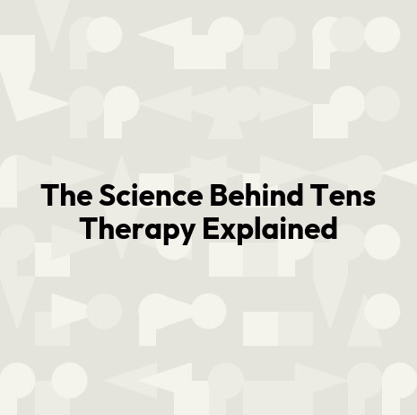 The Science Behind Tens Therapy Explained