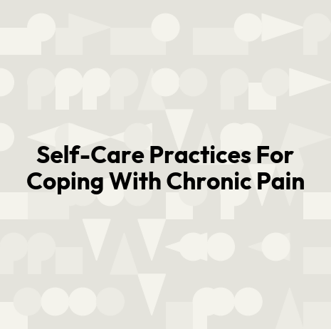 Self-Care Practices For Coping With Chronic Pain
