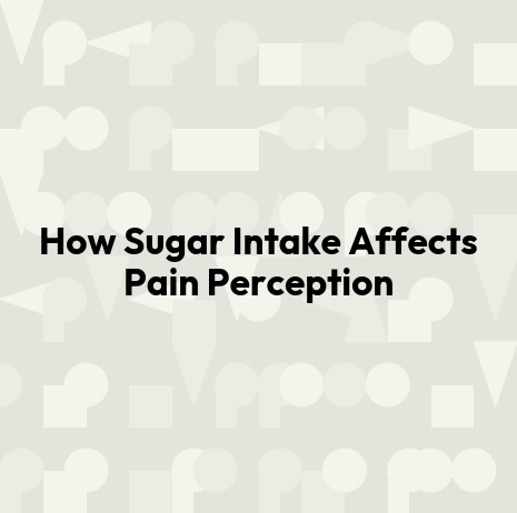 How Sugar Intake Affects Pain Perception