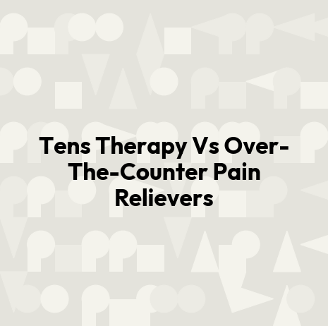 Tens Therapy Vs Over-The-Counter Pain Relievers