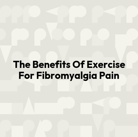 The Benefits Of Exercise For Fibromyalgia Pain