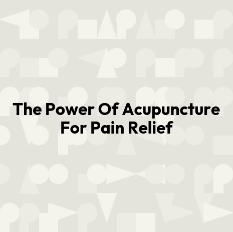 The Power Of Acupuncture For Pain Relief