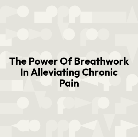 The Power Of Breathwork In Alleviating Chronic Pain