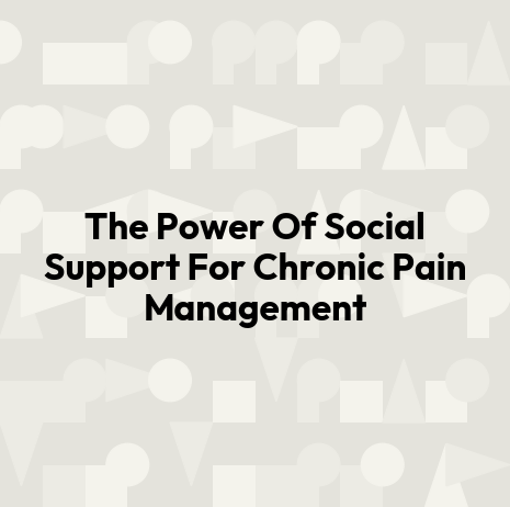 The Power Of Social Support For Chronic Pain Management
