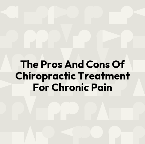 The Pros And Cons Of Chiropractic Treatment For Chronic Pain