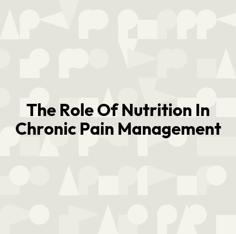 The Role Of Nutrition In Chronic Pain Management