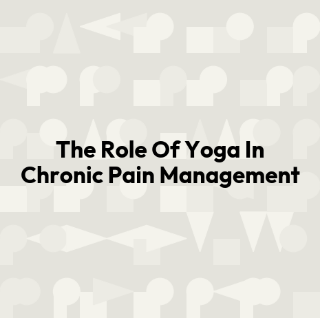 The Role Of Yoga In Chronic Pain Management