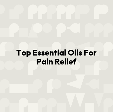 Top Essential Oils For Pain Relief