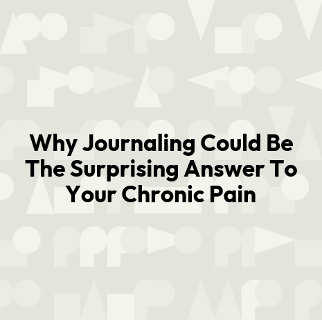 Why Journaling Could Be The Surprising Answer To Your Chronic Pain